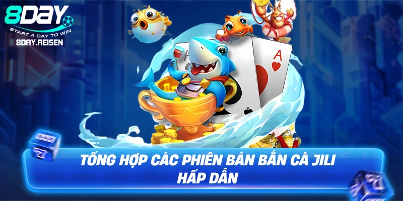 Bí Kíp Chơi Bắn Cá JILI JILIHOW: Săn Boss Thắng Lớn Tại 8Day 2 Tổng hợp các phiên bản bắn cá JILI hấp dẫn